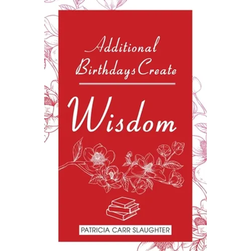 Additional Birthdays Create WISDOM