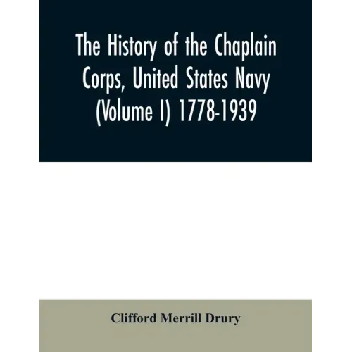 The history of the Chaplain Corps, United States Navy (Volume I) 1778-1939