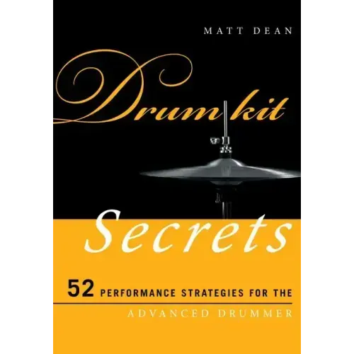 Drum Kit Secrets: 52 Performance Strategies for the Advanced Drummer