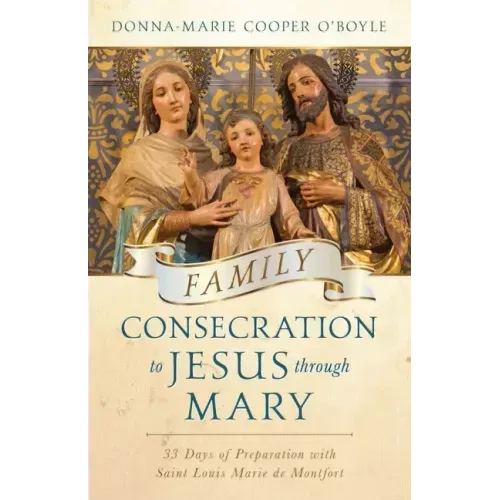 Family Consecration to Jesus Through Mary: 33 Days of Preparation with Saint Louis Marie de Montfort