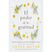 El Poder de la Gratitud: Descubra El Gozo Que Proviene del Agradecimiento