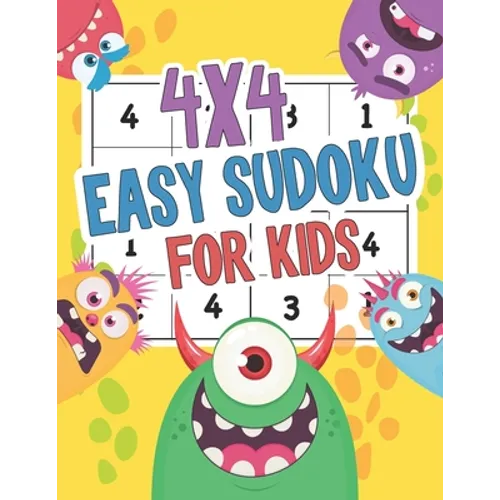4x4 Easy Sudoku For Kids: Monster Easy Sudoku Puzzles For Kids And Beginners 4x4 Ages 4-8 Includes Instructions and Solutions