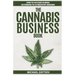 The Cannabis Business Book: How to Succeed in Weed According to 50 Industry Insiders