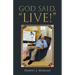 God Said, "Live!"