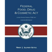 Federal Food, Drug, and Cosmetic Act: The United States Federal FD&C Act Concise Reference