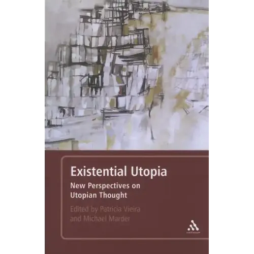 Existential Utopia: New Perspectives on Utopian Thought