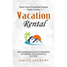 Vacation Rental: Passive Income Through Smart Vacation Rentals Investing (The Business Guide to Personal Autonomy and Financial Success