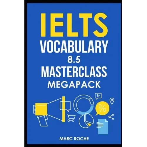 IELTS Vocabulary 8.5 Masterclass Series MegaPack Books 1, 2, & 3: Advanced Vocabulary Masterclass Books: Full Self-Study Course for IELTS 8.5 Vocabula