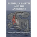 Fatima-La Salette and the Antichrist: Fast Unfolding End Time Prophecies
