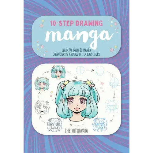 Ten-Step Drawing: Manga: Learn to Draw 30 Manga Characters & Animals in Ten Easy Steps!