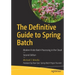 The Definitive Guide to Spring Batch: Modern Finite Batch Processing in the Cloud
