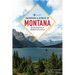 Backroads & Byways of Montana: Drives, Day Trips & Weekend Excursions