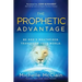 The Prophetic Advantage: Be God's Mouthpiece. Transform Your World.