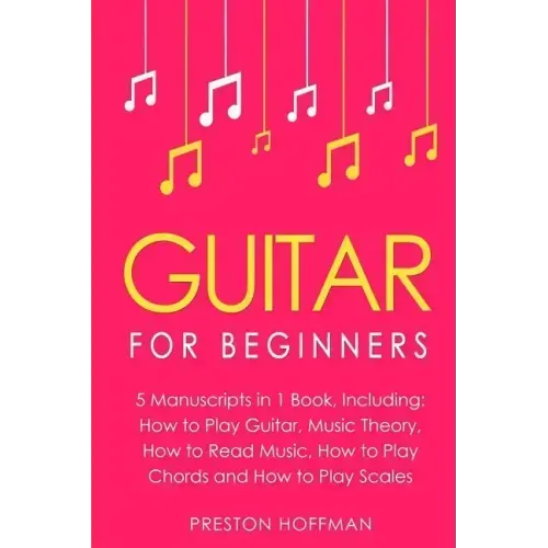 Guitar: For Beginners - Bundle - The Only 5 Books You Need to Learn Guitar Notes, Guitar Tabs and Guitar Soloing Today