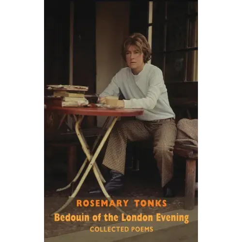 Bedouin of the London Evening: Collected Poems: Collected Poems & Selected Prose