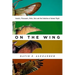 On the Wing: Insects, Pterosaurs, Birds, Bats and the Evolution of Animal Flight