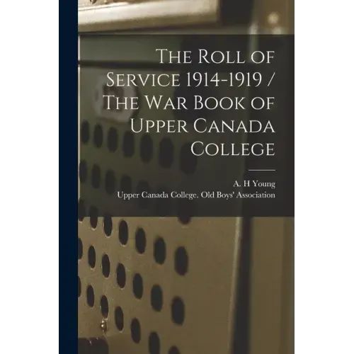 The Roll of Service 1914-1919 / The War Book of Upper Canada College