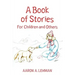A Book of Stories: For Children and Others