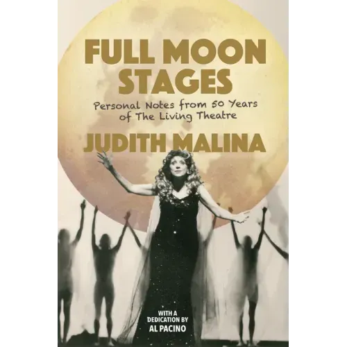 Full Moon Stages: Personal Notes from 50 Years of the Living Theatre