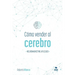 Cómo Vender Al Cerebro: Neuromarketing Aplicado