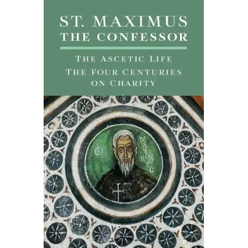 St. Maximus the Confessor: The Ascetic Life, The Four Centuries on Charity