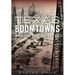 Texas Boomtowns:: A History of Blood and Oil