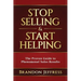 Stop Selling and Start Helping: The Proven Guide to Phenomenal Sales Results