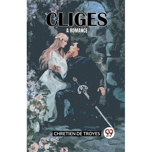 Cliges A Romance