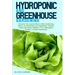Hydroponic And Greenhouse Gardening: - 2 Books in 1- Discover The Secrets How to Start Gardening Indoor and Growing Fresh Vegetables, Organic Fruits a