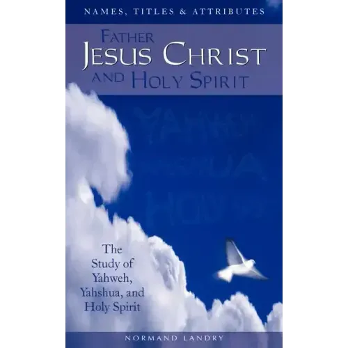 Names, Titles and Attributes Father, Jesus Christ and holy Spirit