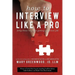 How to Interview Like a Pro: Forty-Three Rules for Getting Your Next Job