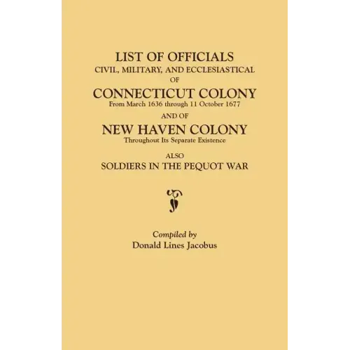List of Officials, Civil, Military, and Ecclesiastical, of Connecticut Colony from March 1636 Through 11 October 1677 and of New Haven Colony Througho