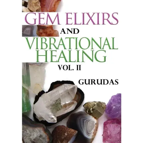 Gem Elixirs and Vibrational Healing Volume II