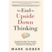 An End to Upside Down Thinking: Dispelling the Myth That the Brain Produces Consciousness, and the Implications for Everyday Life