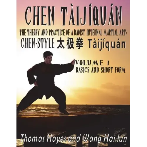 Chen Tàijíquán: The Theory and Practice of a Daoist Internal Martial Art: Volume 1 - Basics and Short Form