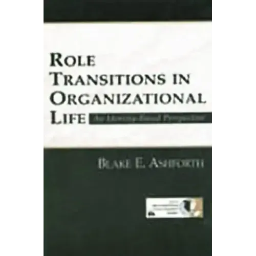 Role Transitions in Organizational Life: An Identity-based Perspective