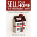Sell Your Home In a Tough Market - NOW!!!: Practical Advice That Gets Results!