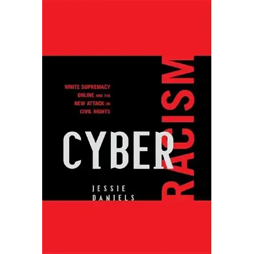 Cyber Racism: White Supremacy Online and the New Attack on Civil Rights