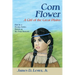 Corn Flower: A Girl of the Great Plains, First in a Fiction Series Based on the Four Seasons