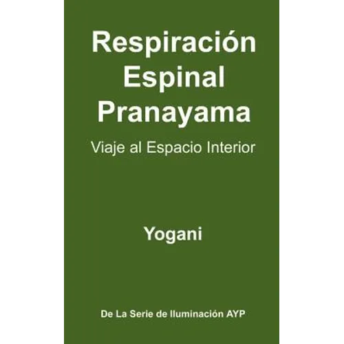Respiración Espinal Pranayama - Viaje al Espacio Interior: (La Serie De Iluminación AYP )