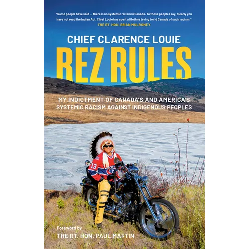 Rez Rules: My Indictment of Canada's and America's Systemic Racism Against Indigenous Peoples