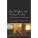 Life Wisdom for Young Adults: Tips for Happiness, Alignment, and Generational Wealth