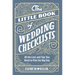 The Little Book of Wedding Checklists: All the Lists and Tips You Need to Plan the Big Day
