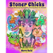 Stoner Chicks - A Stress Relieving Psychedelic Coloring Book For Women