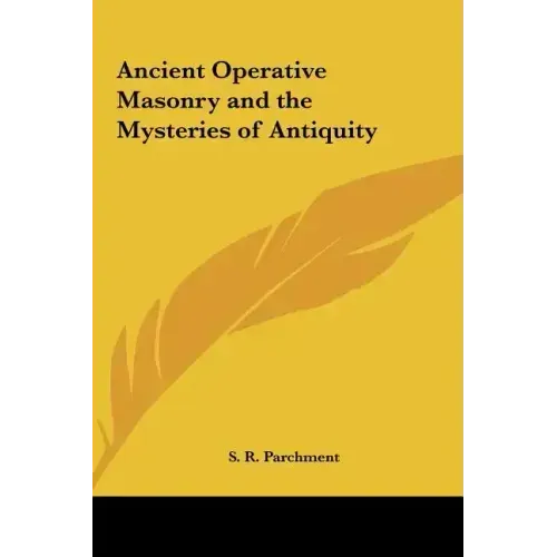 Ancient Operative Masonry and the Mysteries of Antiquity