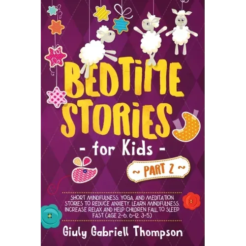 Bedtime Stories For Kids Vol .2: A Collection of Over 25 Short Meditation Stories to Reduce Anxiety, Learn Mindfulness, Increase Relaxation, and Help