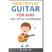 How To Play Guitar For Kids: The Little Handbook