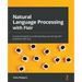 Natural Language Processing with Flair: A practical guide to understanding and solving NLP problems with Flair