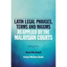 Latin Legal Phrases, Terms and Maxims as Applied by the Malaysian Courts