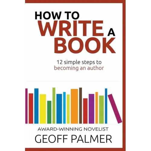 How to Write a Book: 12 Simple Steps to Becoming an Author